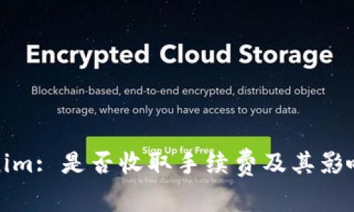 Tokenim: 是否收取手续费及其影响分析